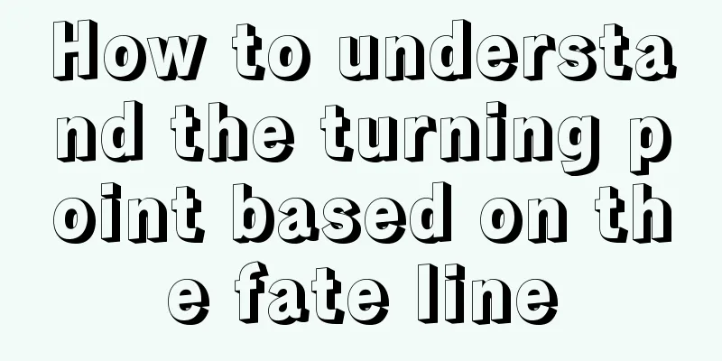 How to understand the turning point based on the fate line