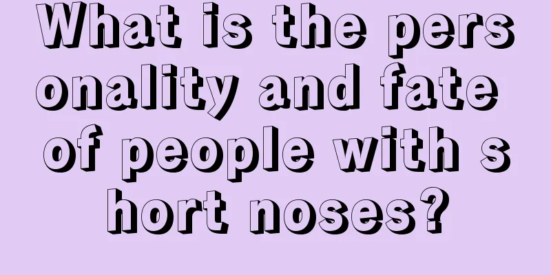 What is the personality and fate of people with short noses?