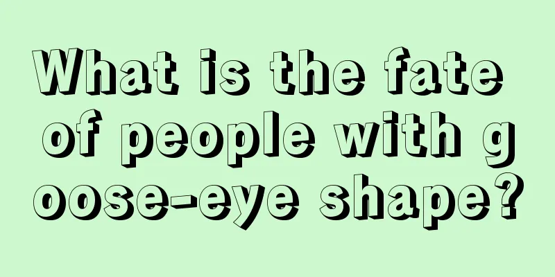 What is the fate of people with goose-eye shape?