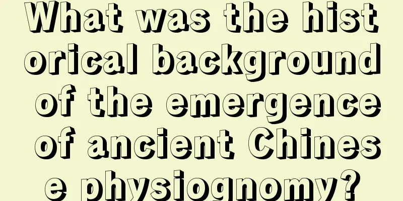 What was the historical background of the emergence of ancient Chinese physiognomy?