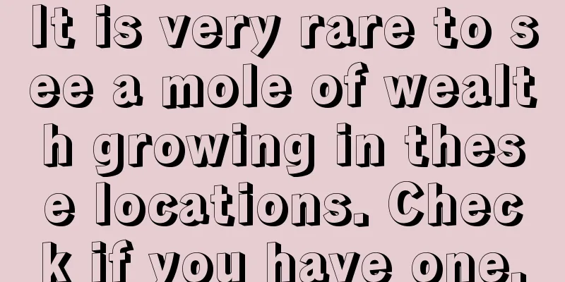 It is very rare to see a mole of wealth growing in these locations. Check if you have one.