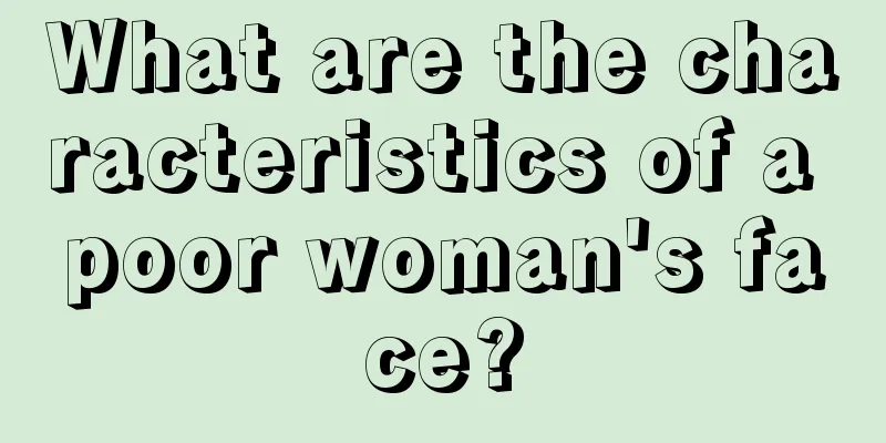 What are the characteristics of a poor woman's face?