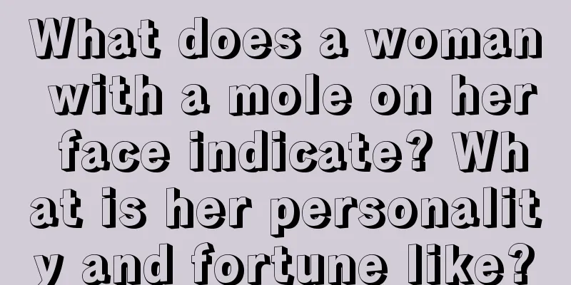 What does a woman with a mole on her face indicate? What is her personality and fortune like?