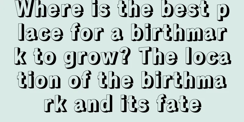 Where is the best place for a birthmark to grow? The location of the birthmark and its fate