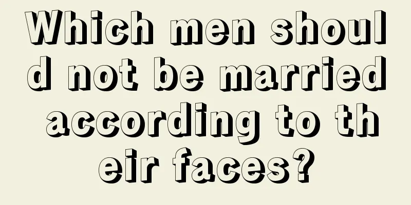 Which men should not be married according to their faces?