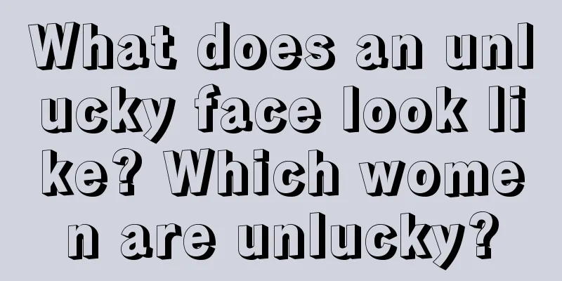 What does an unlucky face look like? Which women are unlucky?