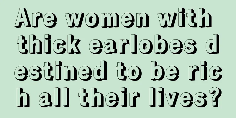 Are women with thick earlobes destined to be rich all their lives?