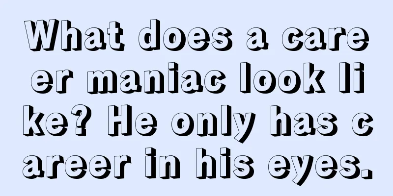 What does a career maniac look like? He only has career in his eyes.