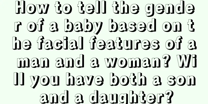 How to tell the gender of a baby based on the facial features of a man and a woman? Will you have both a son and a daughter?