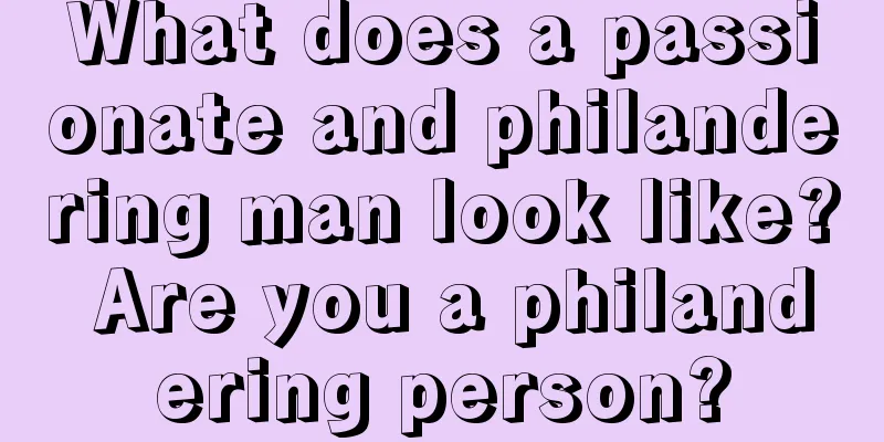 What does a passionate and philandering man look like? Are you a philandering person?