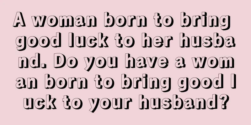 A woman born to bring good luck to her husband. Do you have a woman born to bring good luck to your husband?