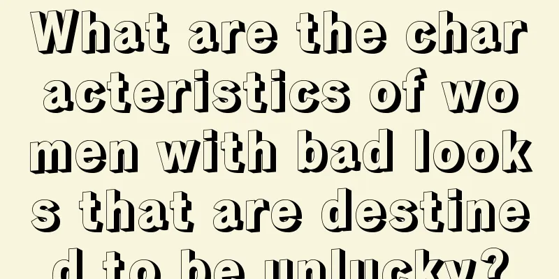 What are the characteristics of women with bad looks that are destined to be unlucky?
