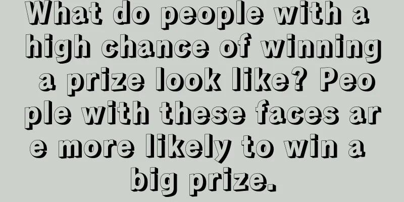 What do people with a high chance of winning a prize look like? People with these faces are more likely to win a big prize.