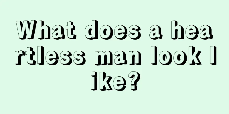 What does a heartless man look like?