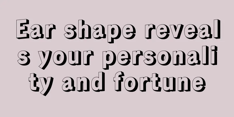 Ear shape reveals your personality and fortune