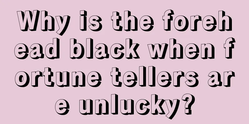 Why is the forehead black when fortune tellers are unlucky?
