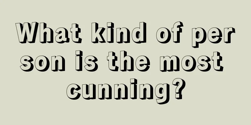 What kind of person is the most cunning?