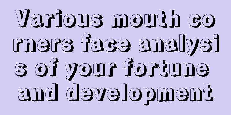 Various mouth corners face analysis of your fortune and development