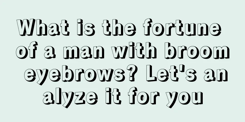 What is the fortune of a man with broom eyebrows? Let's analyze it for you
