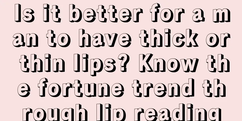 Is it better for a man to have thick or thin lips? Know the fortune trend through lip reading