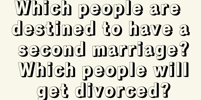 Which people are destined to have a second marriage? Which people will get divorced?
