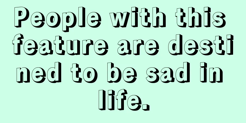People with this feature are destined to be sad in life.
