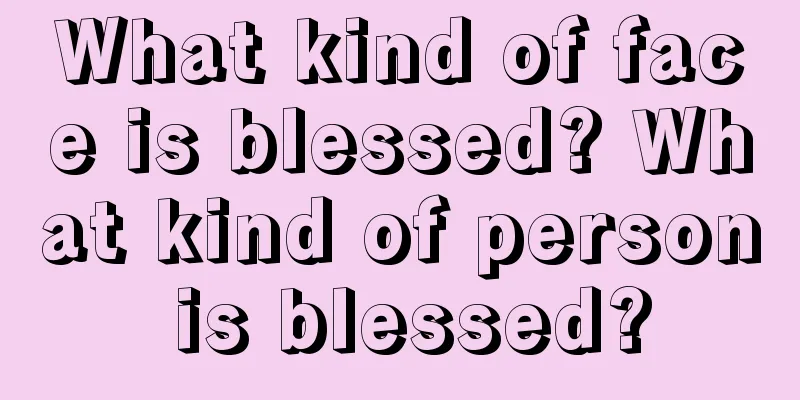 What kind of face is blessed? What kind of person is blessed?