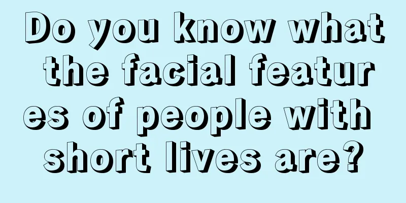 Do you know what the facial features of people with short lives are?