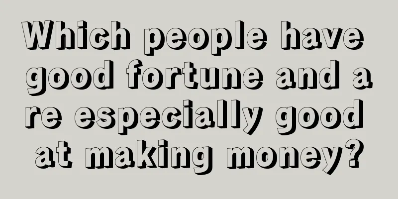 Which people have good fortune and are especially good at making money?