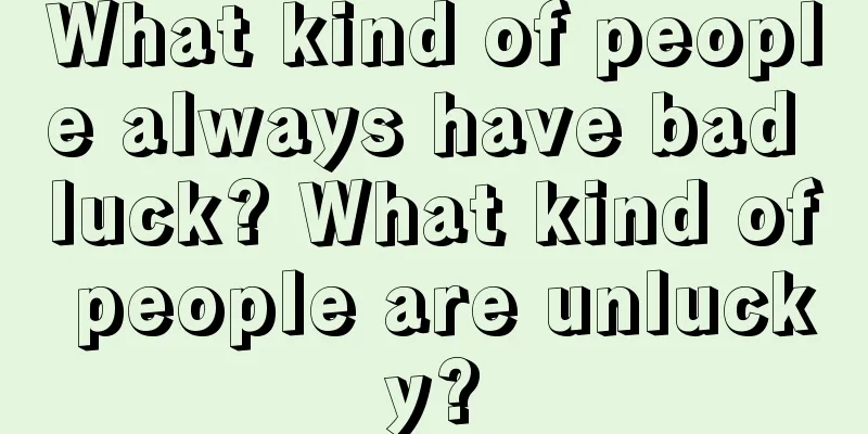 What kind of people always have bad luck? What kind of people are unlucky?