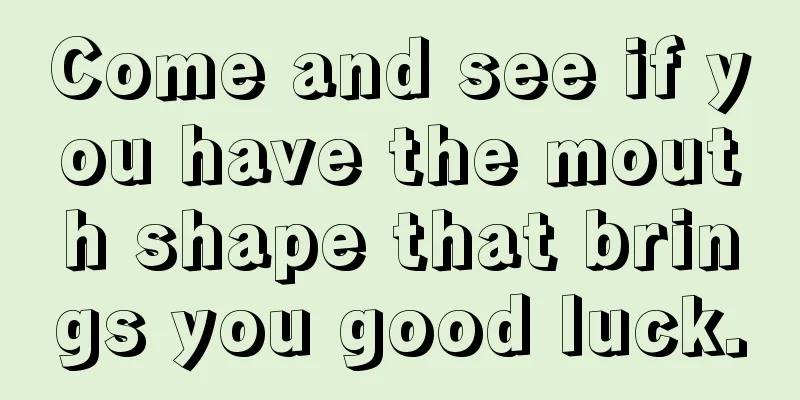 Come and see if you have the mouth shape that brings you good luck.