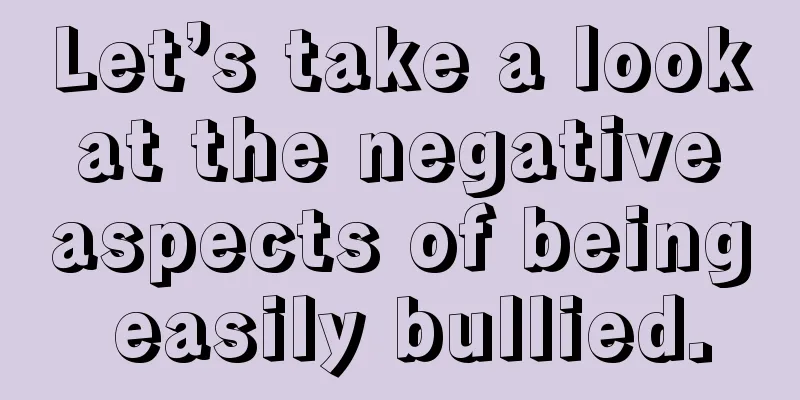 Let’s take a look at the negative aspects of being easily bullied.
