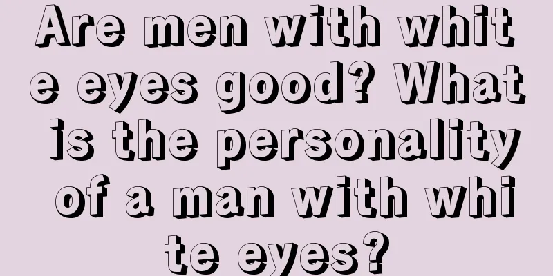 Are men with white eyes good? What is the personality of a man with white eyes?