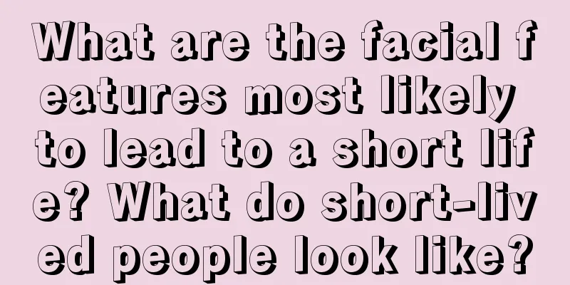 What are the facial features most likely to lead to a short life? What do short-lived people look like?