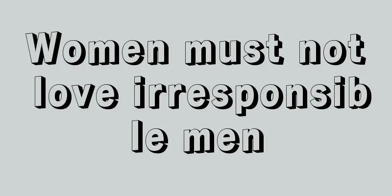 Women must not love irresponsible men