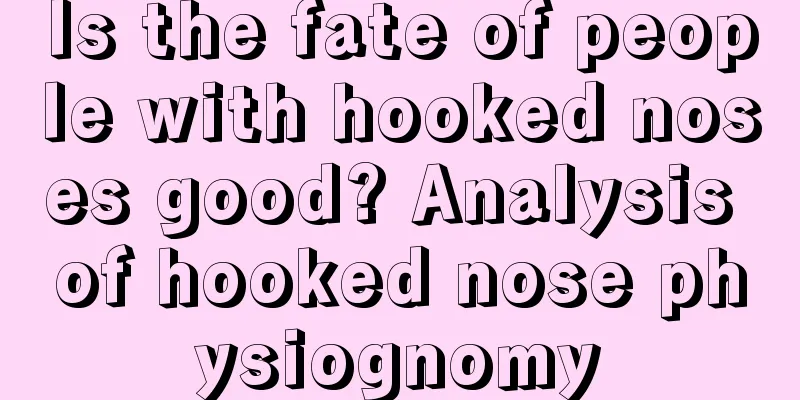 Is the fate of people with hooked noses good? Analysis of hooked nose physiognomy