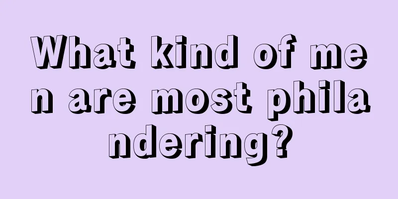 What kind of men are most philandering?