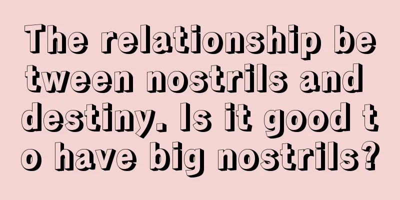 The relationship between nostrils and destiny. Is it good to have big nostrils?