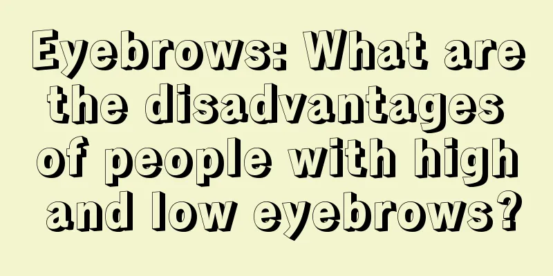 Eyebrows: What are the disadvantages of people with high and low eyebrows?