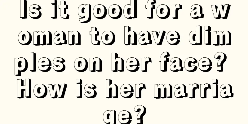 Is it good for a woman to have dimples on her face? How is her marriage?