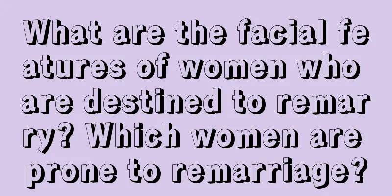 What are the facial features of women who are destined to remarry? Which women are prone to remarriage?