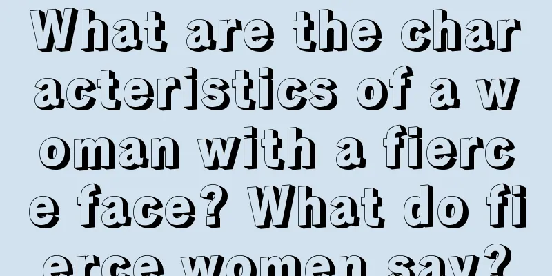 What are the characteristics of a woman with a fierce face? What do fierce women say?