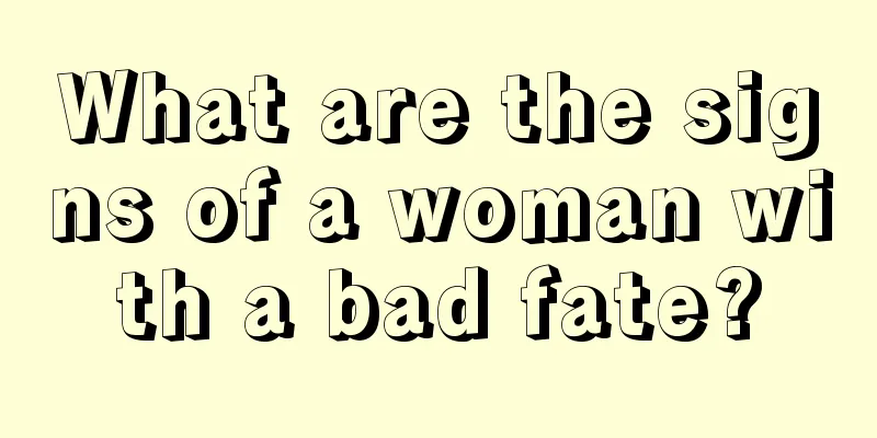 What are the signs of a woman with a bad fate?