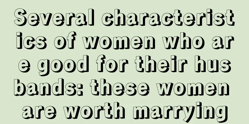 Several characteristics of women who are good for their husbands: these women are worth marrying