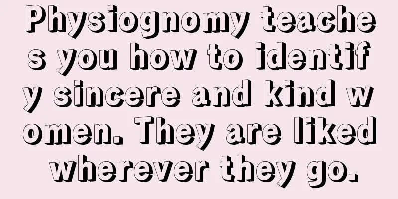 Physiognomy teaches you how to identify sincere and kind women. They are liked wherever they go.