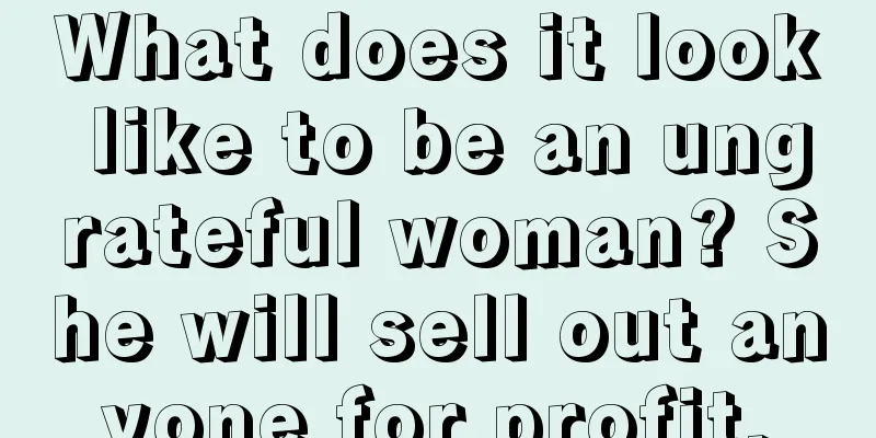 What does it look like to be an ungrateful woman? She will sell out anyone for profit.