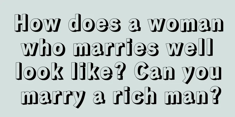 How does a woman who marries well look like? Can you marry a rich man?
