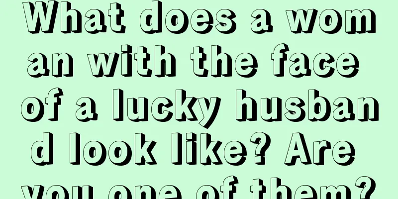 What does a woman with the face of a lucky husband look like? Are you one of them?
