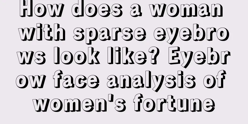 How does a woman with sparse eyebrows look like? Eyebrow face analysis of women's fortune