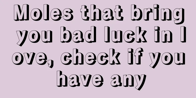 Moles that bring you bad luck in love, check if you have any